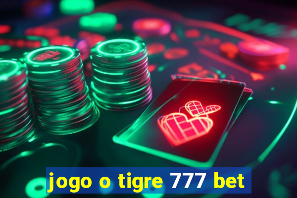 jogo o tigre 777 bet